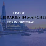 List of 10 Best Libraries in Manchester for Bookworms