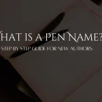 What is a Pen Name? Step-by-Step Guide for New Authors