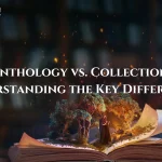 Anthology vs. Collection: Understanding the Key Differences