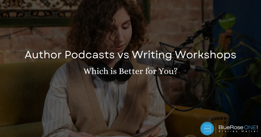 Author Podcasts vs Writing Workshops: Which Is Better for You?