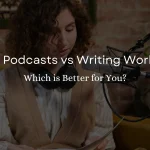 Author Podcasts vs Writing Workshops: Which Is Better for You?