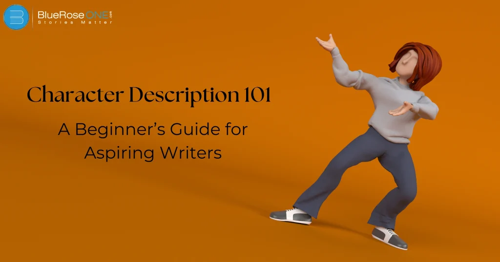 Character Descriptions 101: A Beginner’s Guide for Aspiring Writers