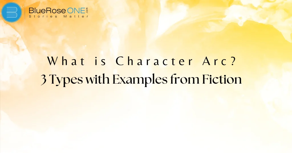 What is a Character Arc? 3 Types with Examples from Fiction