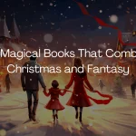 10 Best Magical Books That Combine Christmas and Fantasy