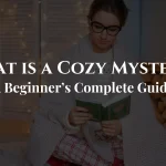 What Is a Cozy Mystery? A Beginner’s Complete Guide