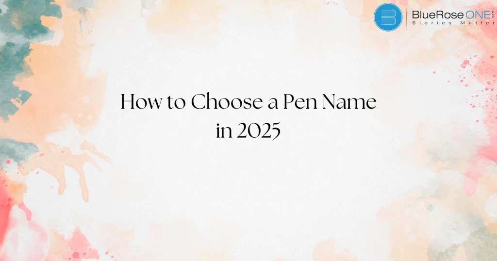 How to Choose a Pen Name in 2025