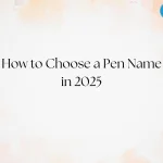 How to Choose a Pen Name in 2025