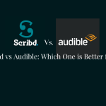 Scribd vs Audible: Which One is Better for You?