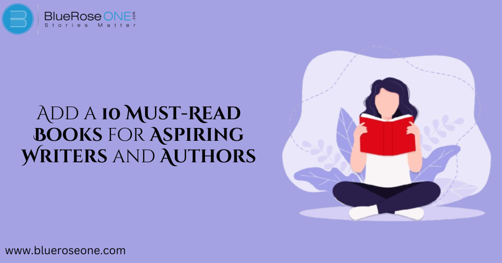 10 Must-Read Books for Aspiring Writers and Authors