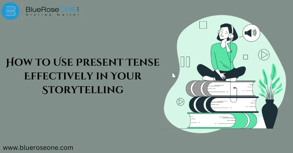 How to Use Present Tense Effectively in Your Storytelling