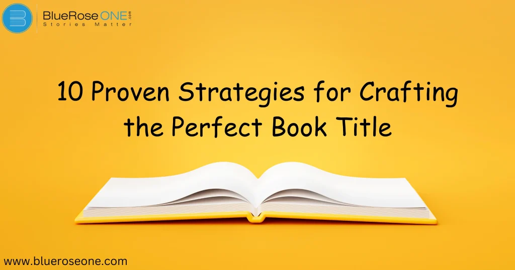 10 Proven Strategies for Crafting the Perfect Book Title