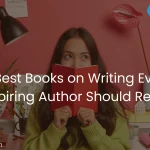 10 Best Books on Writing Every Aspiring Author Should Read