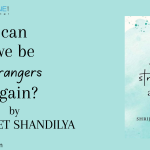Can We Be Strangers Again? by Shrijeet Shandilya