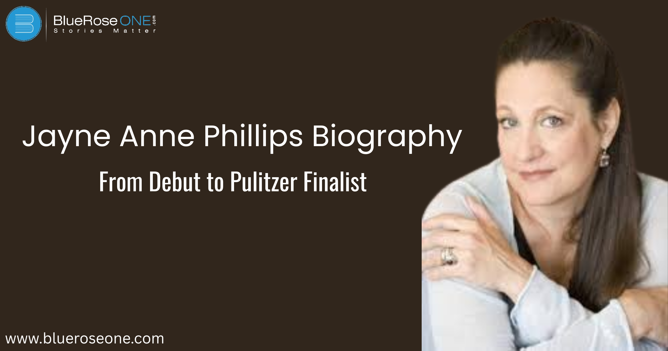 Jayne Anne Phillips Biography: From Debut to Pulitzer Finalist