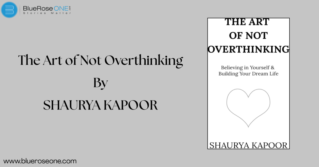 Book Summary: The Art of Not Overthinking by Shaurya Kapoor