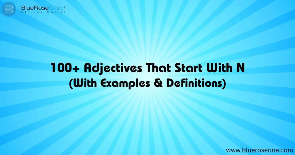 100+ Adjectives That Start With N (With Examples & Definitions)