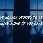 Best Horror Stories to Read Online Alone (If You Dare!)