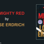 The Mighty Red by Louise Erdrich: A Deep Dive into Her Latest Novel