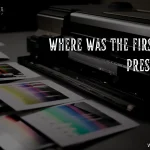Where Was the First Printing Press Created? | BlueRoseOne
