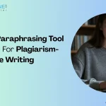 Why An AI Paraphrasing Tool Is Essential For Plagiarism-Free Writing