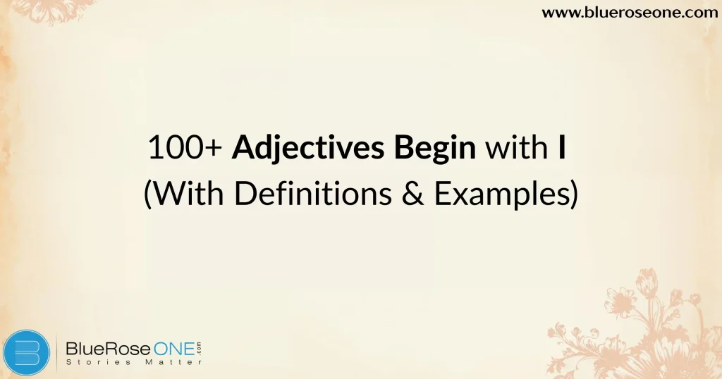 100+ Adjectives Begin with I (With Definitions & Examples)
