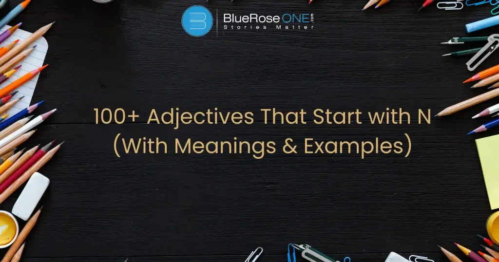 100+ Adjectives Begin with N (With Meanings & Examples)