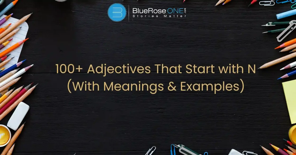 100+ Adjectives Begin with N (With Meanings & Examples)