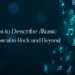 100 Words to Describe Music: From Classical to Rock and Beyond