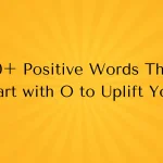 150+ Positive Words That Start with O to Brighten Your Vocabulary