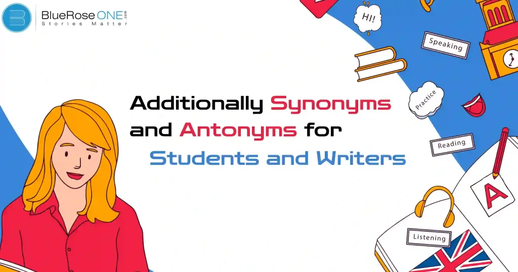 Additionally Synonyms and Antonyms for Students & Writers