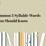 300+ Common 3 Syllable Words You Should Know