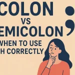 Colon vs Semicolon: When to Use Each Correctly